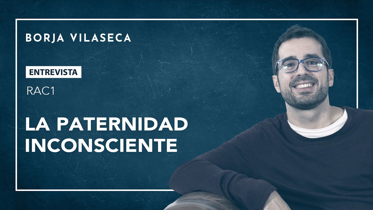 La paternidad inconsciente | Entrevista en RAC1 | Borja Vilaseca