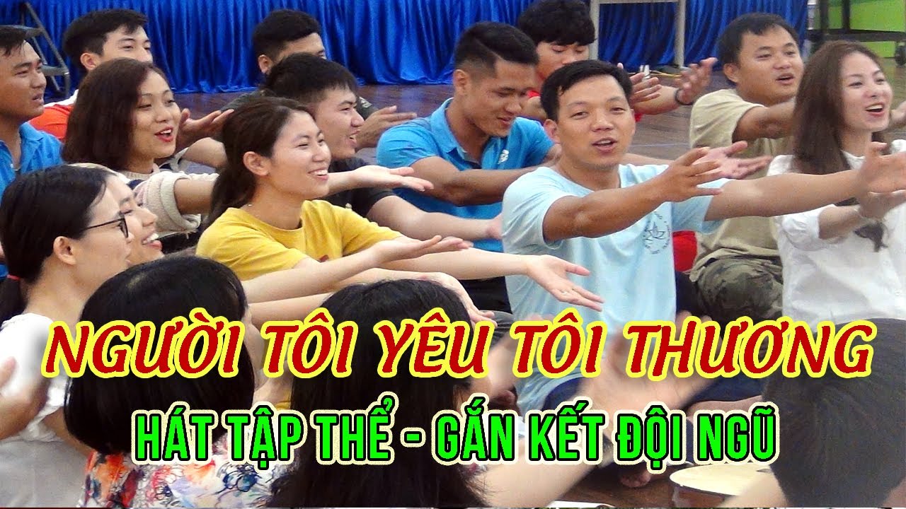 Người Tôi Yêu Tôi Thương - Hát tập thể gắn kết đội ngũ - Tuệ Đức School