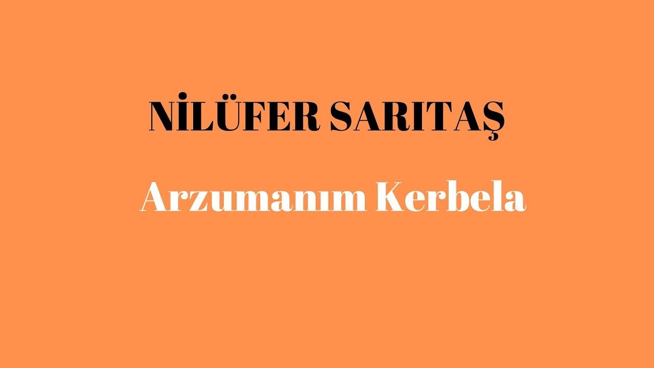 Nilüfer Sarıtaş -  Kerbela (Arzumanım Kerbela)