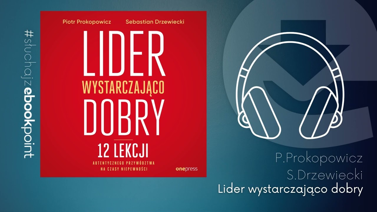Lider wystarczająco dobry. 12 lekcji autentycznego przyw&oacute;dztwa na czasy niepewności | AUDIOBOOK PL