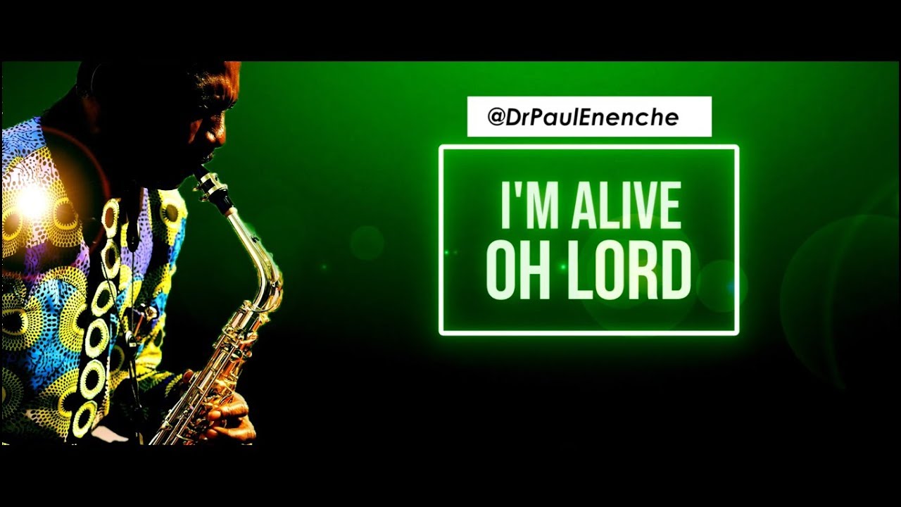 I'M ALIVE OH LORD - Dr Paul Enenche