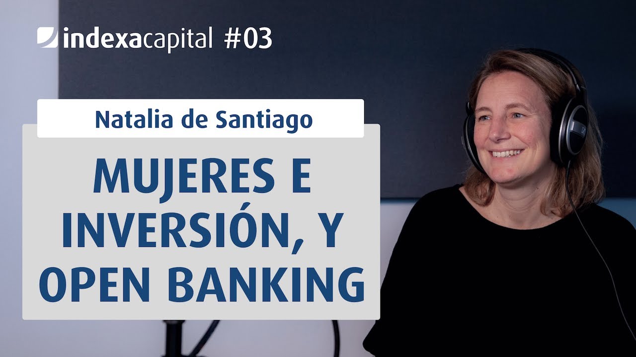 Mujeres e inversión y Open Banking con Natalia De Santiago y Unai Ansejo