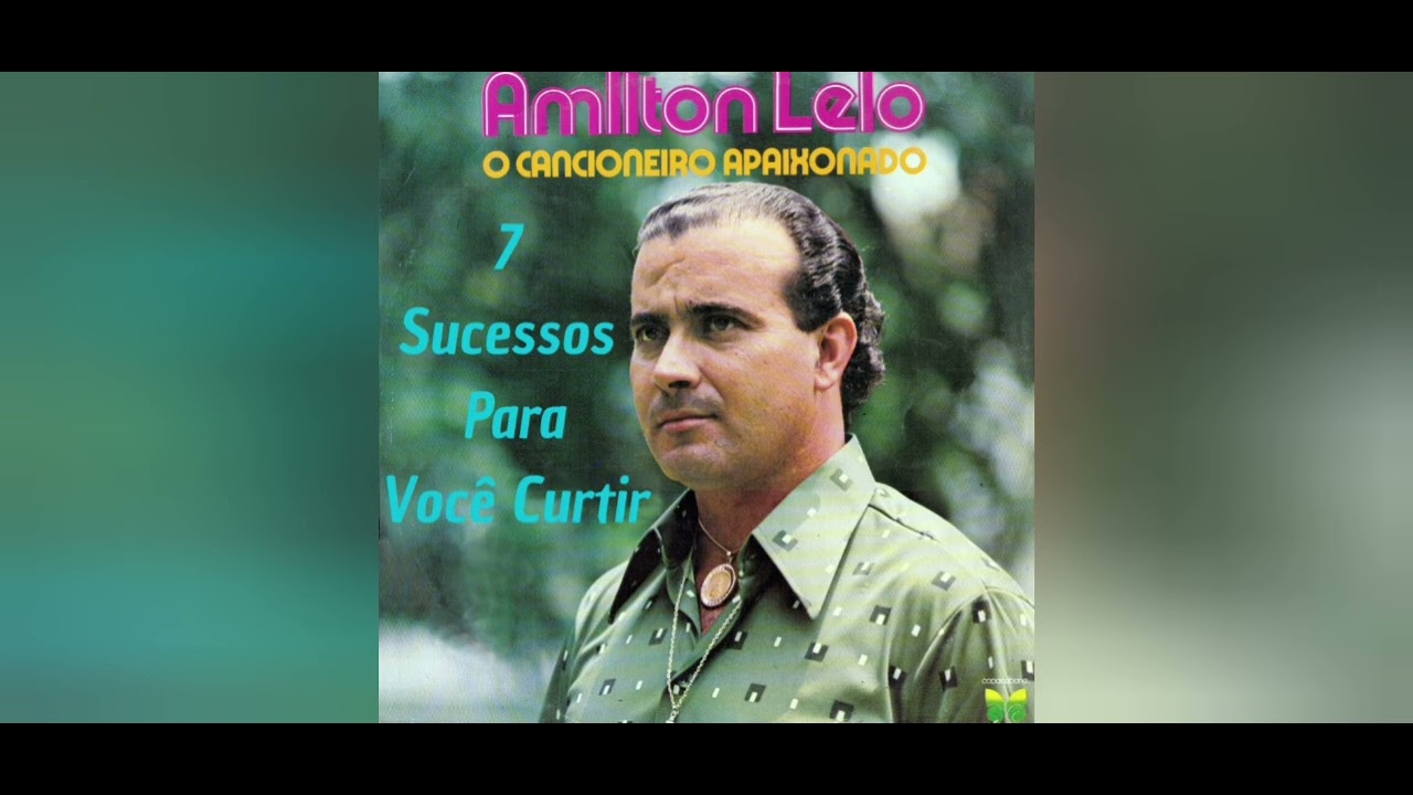AMILTON LELO-.O CANCIONEIRO APAIXONADO-.1979-.-7 SUCESSOS PARA VOCÊ CURTIR AMILTON LELO.