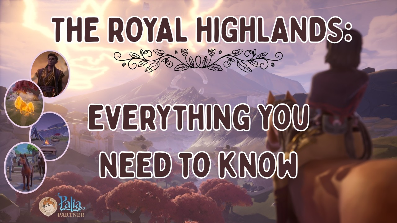 PALIA: EVERYTHING YOU NEED TO KNOW ABOUT THE ROYAL HIGHLANDS ✽