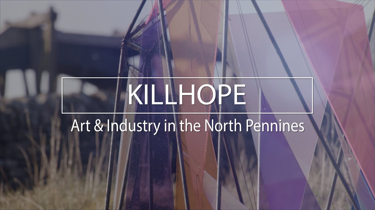 KILLHOPE ART & INDUSTRY IN THE NORTH PENNINES  - Documentary film (Subtitles)