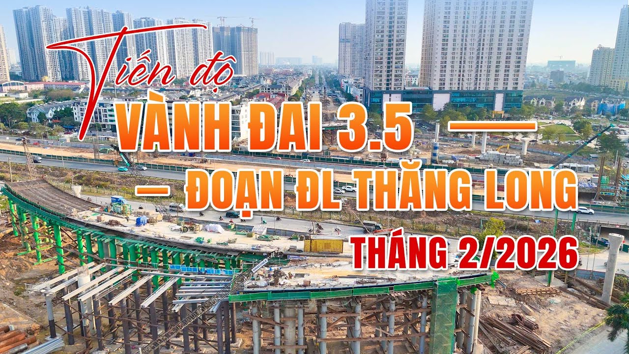 Tiến Độ Nút Giao Vành Đai 3.5 – Đại Lộ Thăng Long Tháng 2/2026 | Thi Công Tăng Tốc Từng Ngày