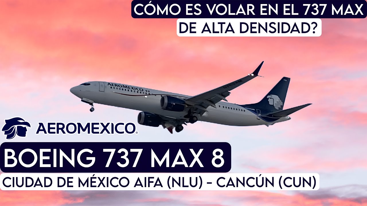TRIP REPORT: Aeroméxico BOEING 737 MAX 8 | Ciudad de Mexico AIFA (NLU) - Cancún (CUN) |