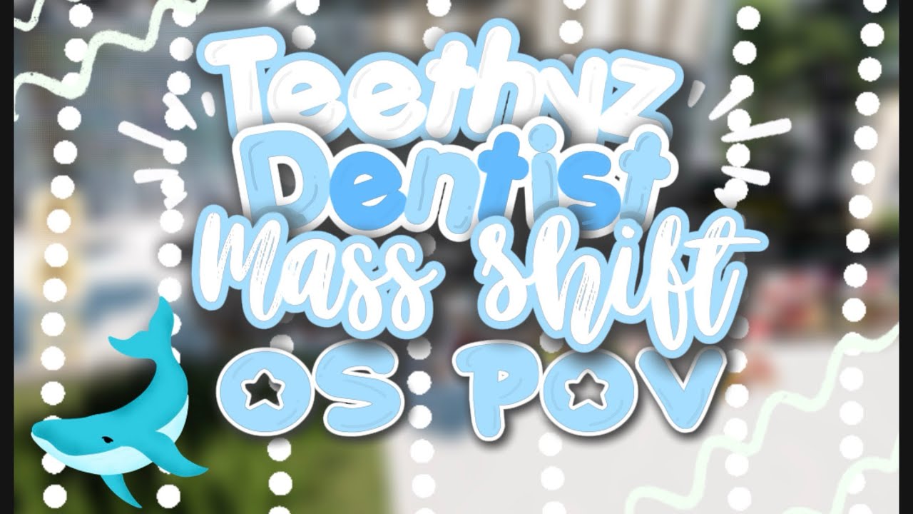 Teethyz Dentist MASS SHIFT | OS POV 