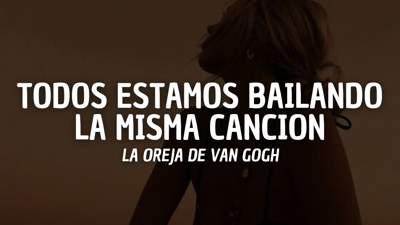 La Oreja de Van Gogh - Todos Estamos Bailando La Misma Canción (Letra)