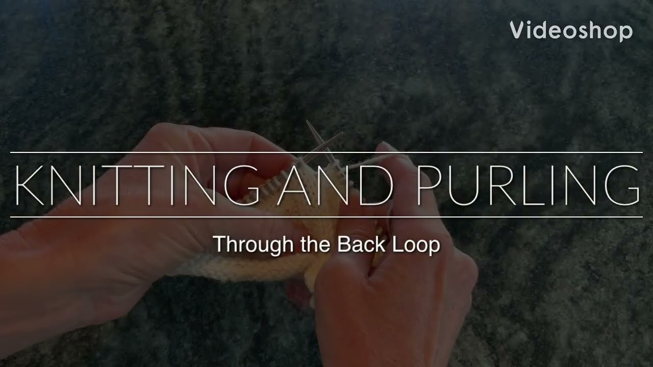 Knitting and Purling Through the Back Loop