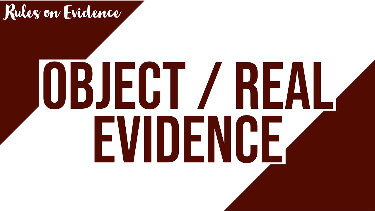 Object or Real Evidence; Evidence Discussion