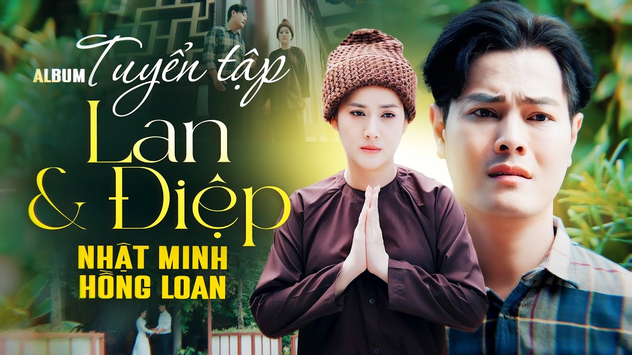 Tuyển tập LAN VÀ ĐIỆP - NHẬT MINH & HỒNG LOAN | Ai Cũng Khóc Cho Cuộc Tình Dang Dở Lan & Điệp