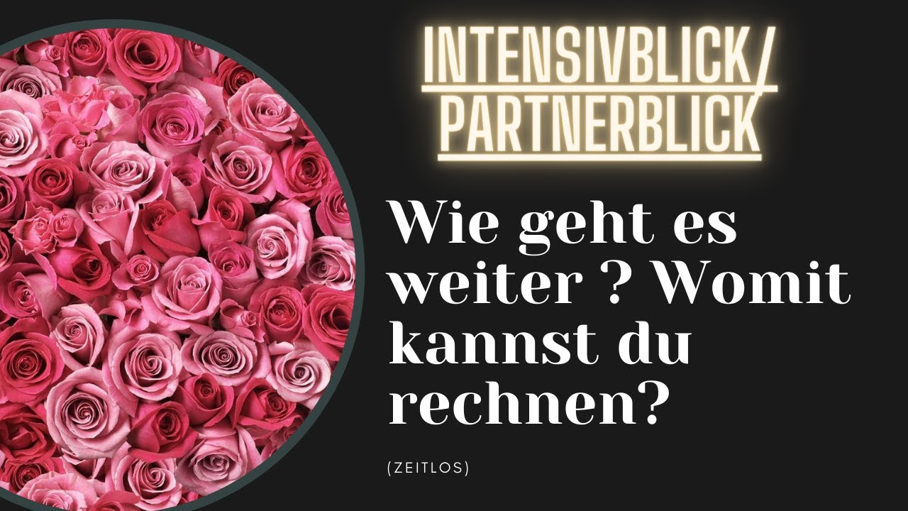 INTENSIVBLICK/ PARTNERBLICK 💕Wie geht es weiter ?  Orakel - zeitlos