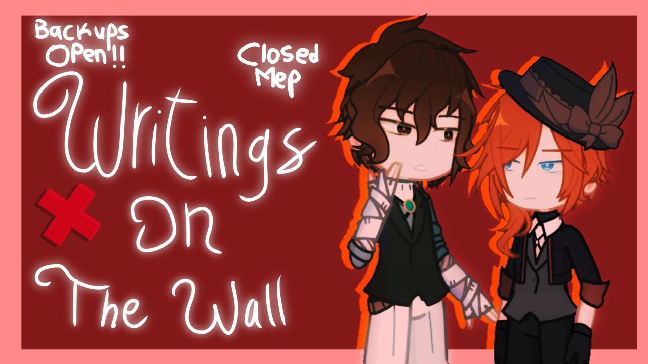 Writing’s On The Wall || Closed (16/41 Finished) || Bsd Gacha Mep || #Dxcwritingsonthewall