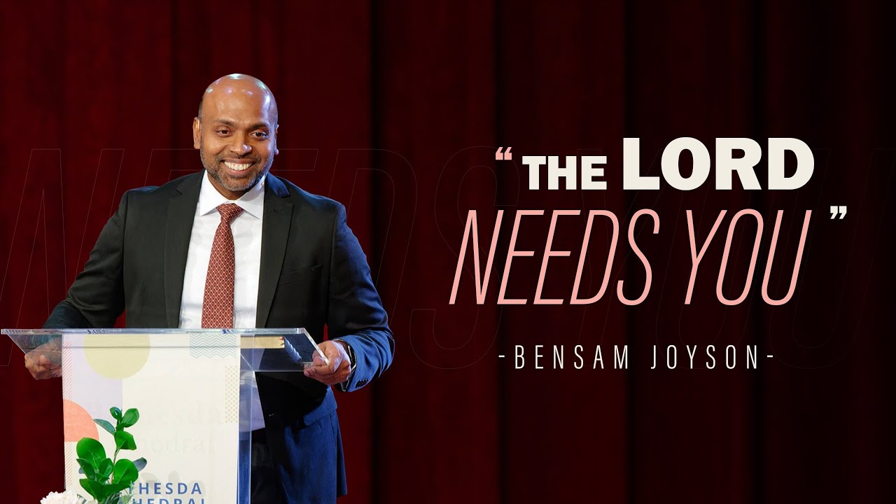 Sermon - The Lord Needs You | Bensam Joyson