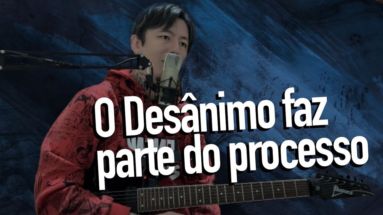 O DESÂNIMO FAZ PARTE DO PROCESSO