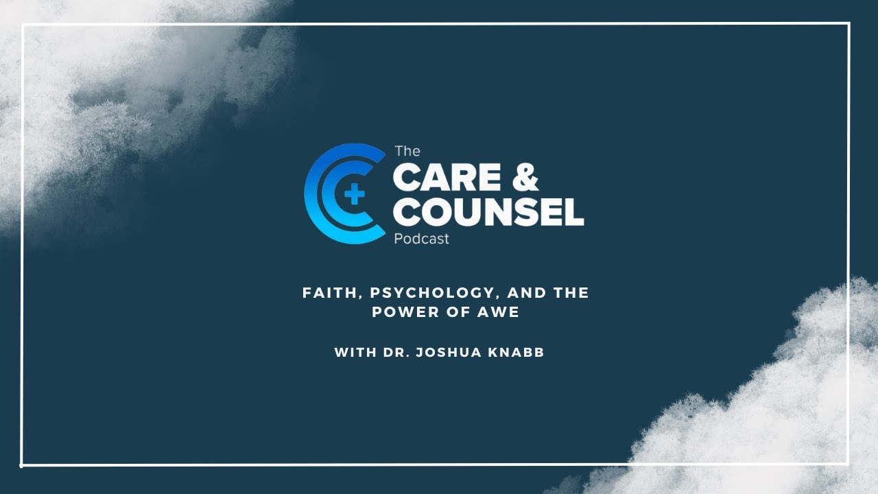 Faith, Psychology, and the Power of Awe: A Conversation with Dr. Joshua Knabb
