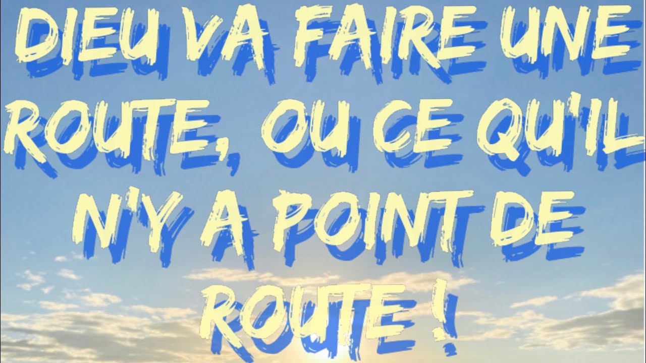Dieu va faire une route, ou ce qu’il y’a point de route !