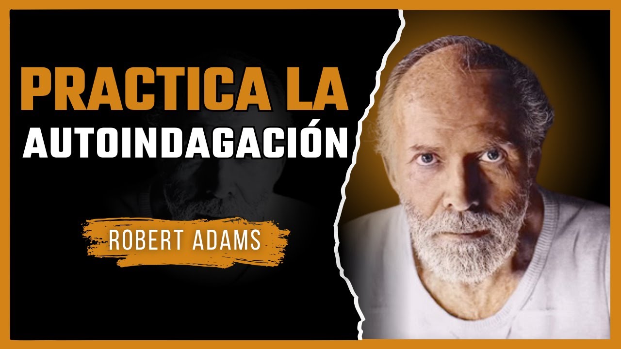 Robert Adams - Practica la Autoindagación | Descubre el Misterio de Tu Verdadera Naturaleza