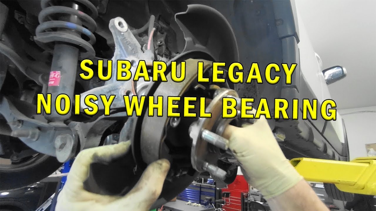SUBARU LEGACY NOISY WHEEL BEARING