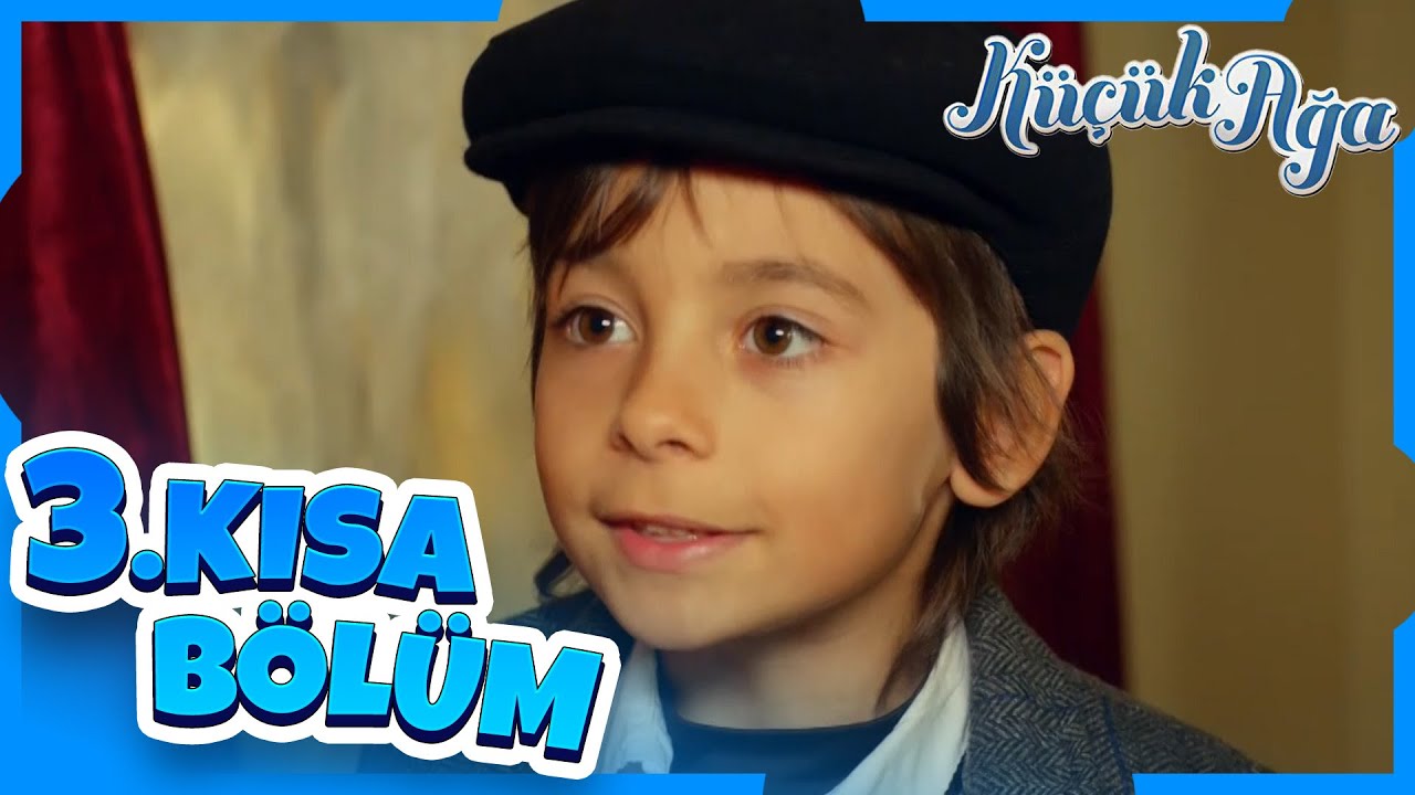 Küçük Ağa 3. Kısa Bölüm