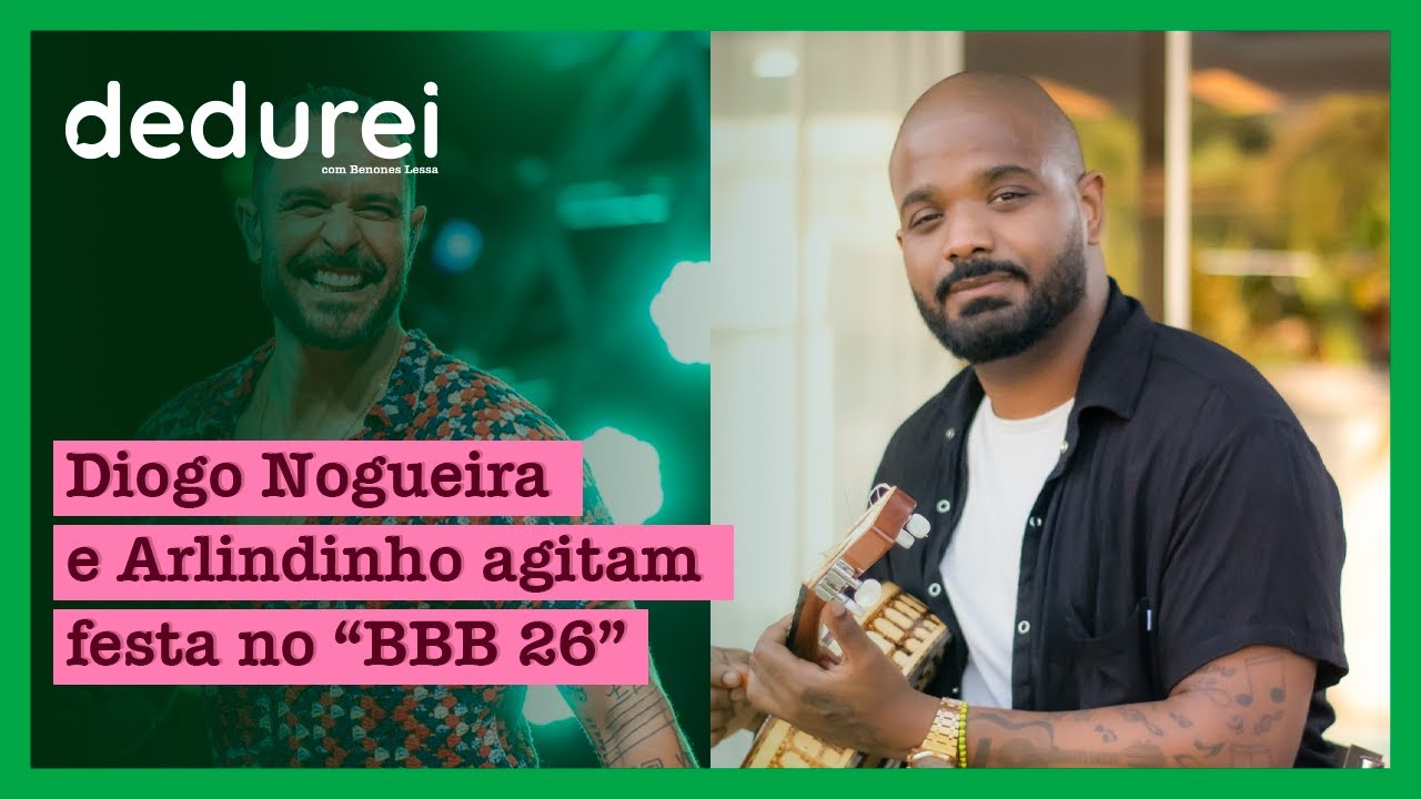 Diogo Nogueira e Arlindinho agitam festa no “BBB 26” | Dedurei