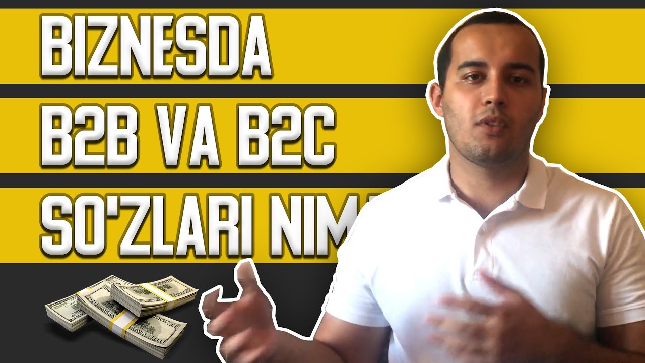 Biznesda B2B va B2C farqlari va nimaligi  haqida tushuncha