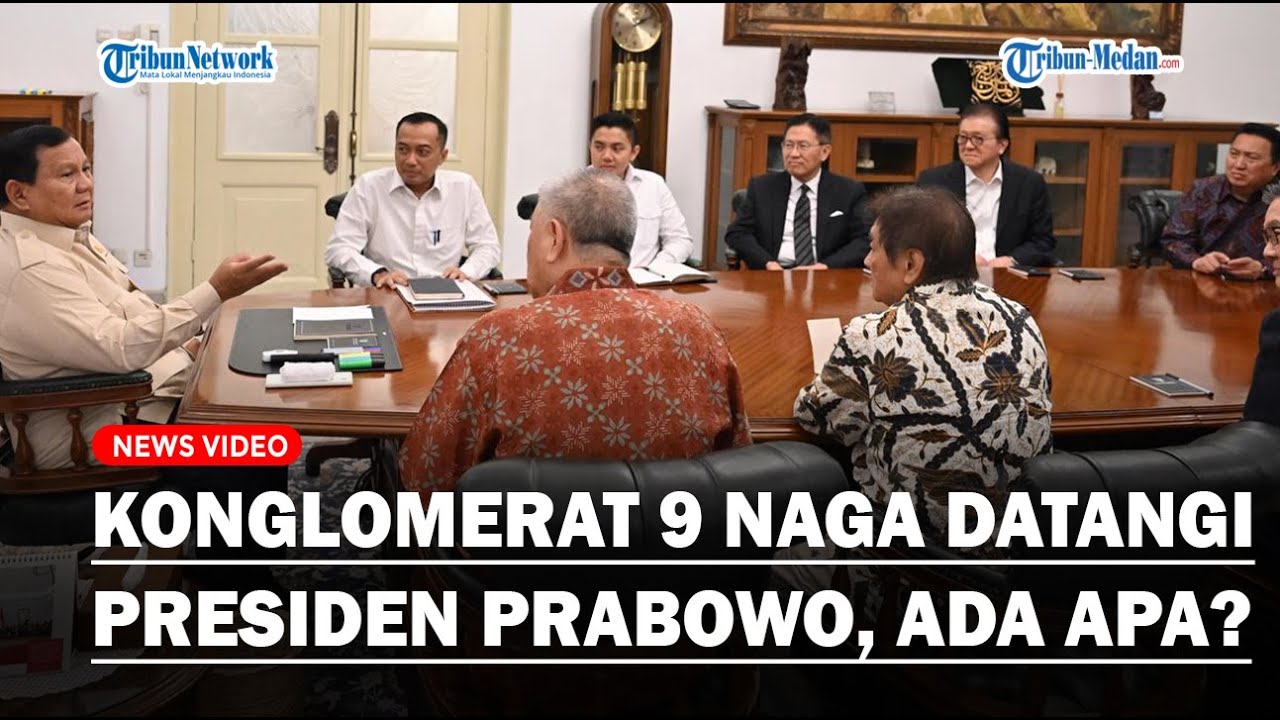 PENGUSAHA KAYA KELOMPOK 9 NAGA Datangi Presiden Prabowo di Istana, Ada Apa?