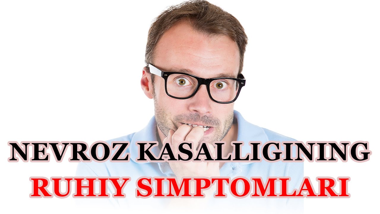 Nevroz kasalligida kuzatiladigan ruhiy buzilish belgilari