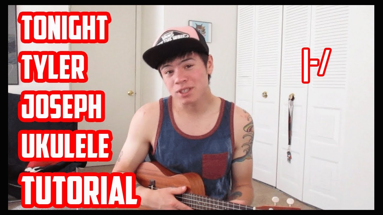 Tonight Tyler Joseph Ukulele Tutorial!!