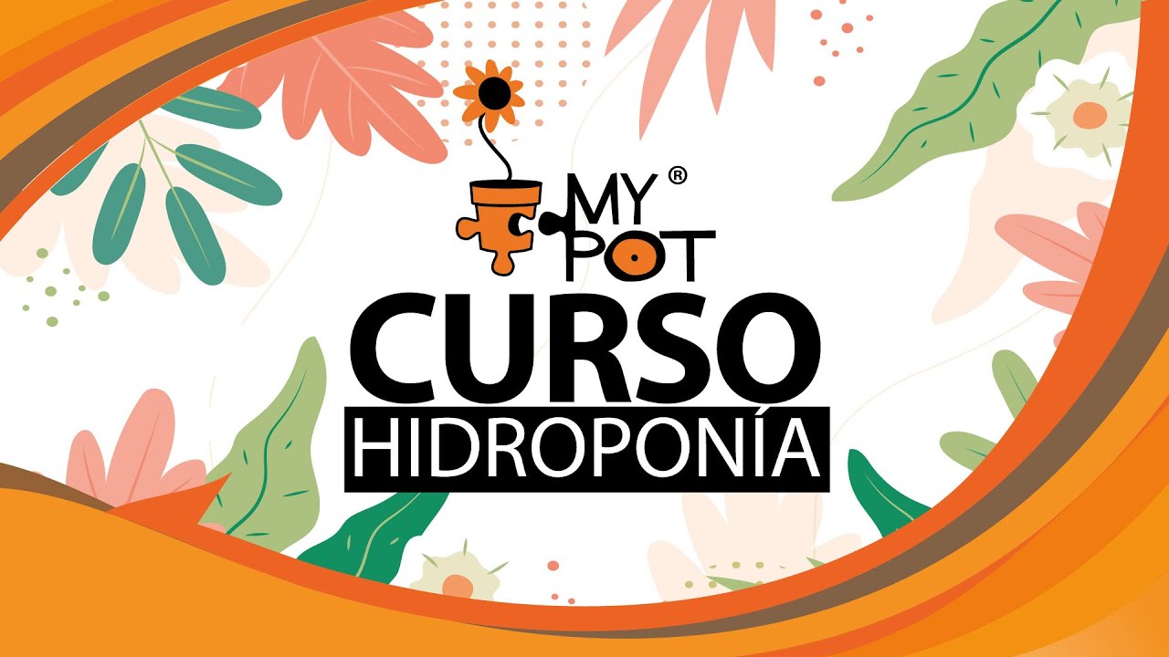 ¿Cómo cultivar con éxito con MyPot? Masterclass - Curso de Hidroponía - Autocultivo y Profesional