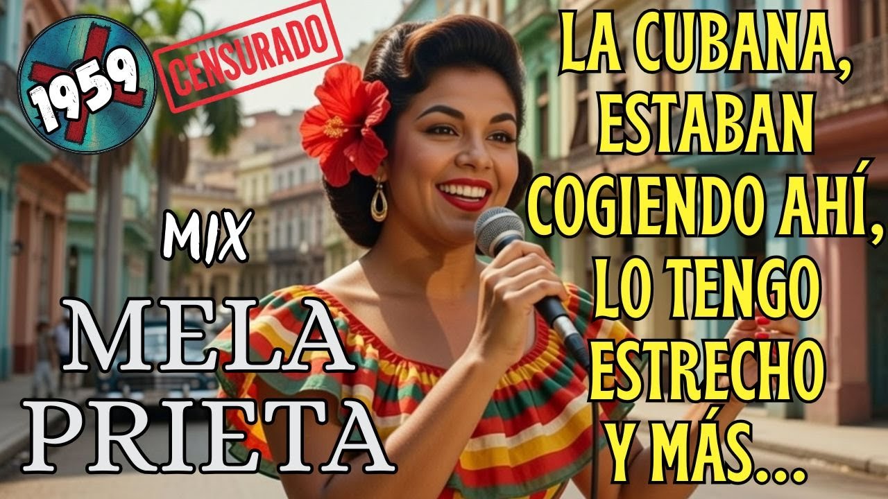 MIX Mela Prieta (1959) - LA CUBANA🍆| GUARACHA PROHIBIDA🔥| Discos Censurados y Musica Prohibida