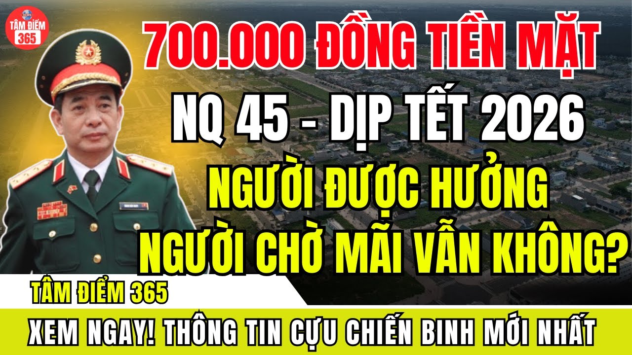 700.000 đồng tiền mặt Tết 2026 – Ai được nhận theo Nghị quyết 45, ai vẫn đứng ngoài danh sách?