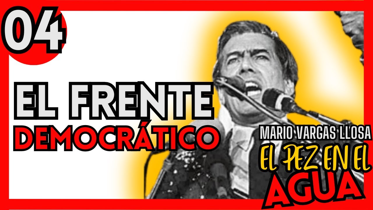 🔴 EP 04 EL PEZ EN EL AGUA de MARIO VARGAS LLOSA: EL FRENTE DEMOCRÁTICO 🔴