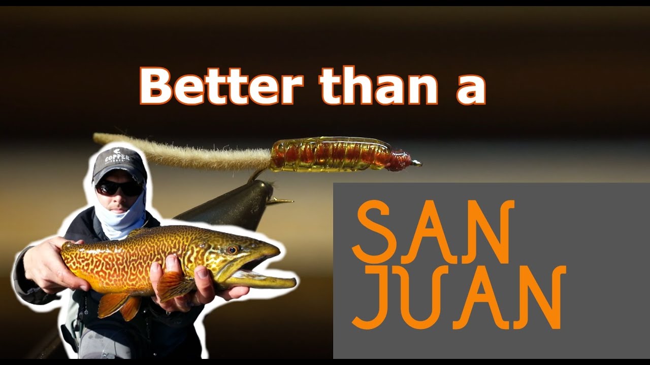 Better than a San Juan Worm!