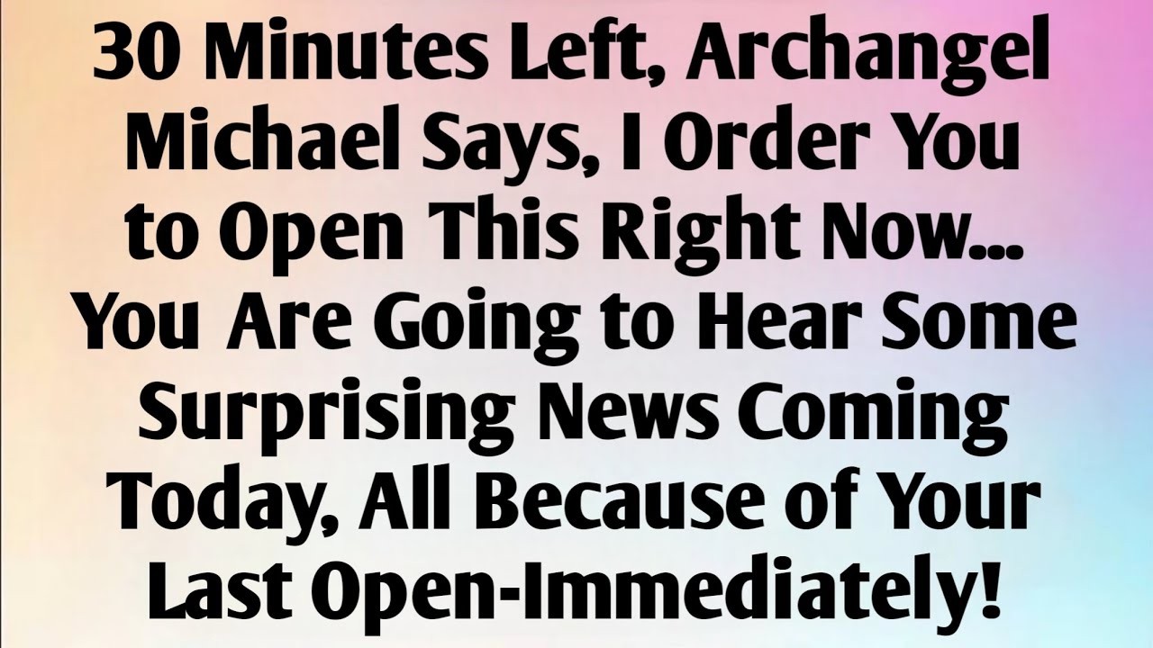 30 MINUTES LEFT, ARCHANGEL MICHAEL SAYS, I..
