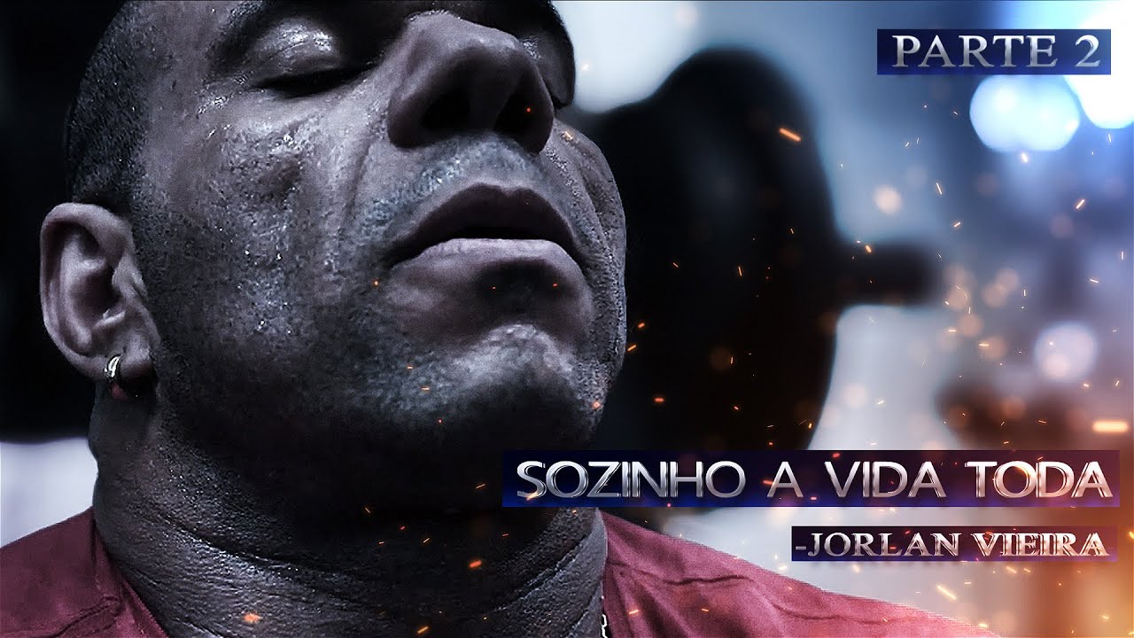 JORLAN VIEIRA - SOZINHO A VIDA TODA - PARTE 2 - Motivação Bodybuilding