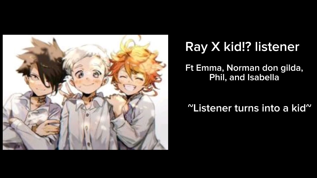 Ray X child listener!? (Ft Emma, Norman, don, gilda, Phil, and Isabella Listener turns into a kid!?)