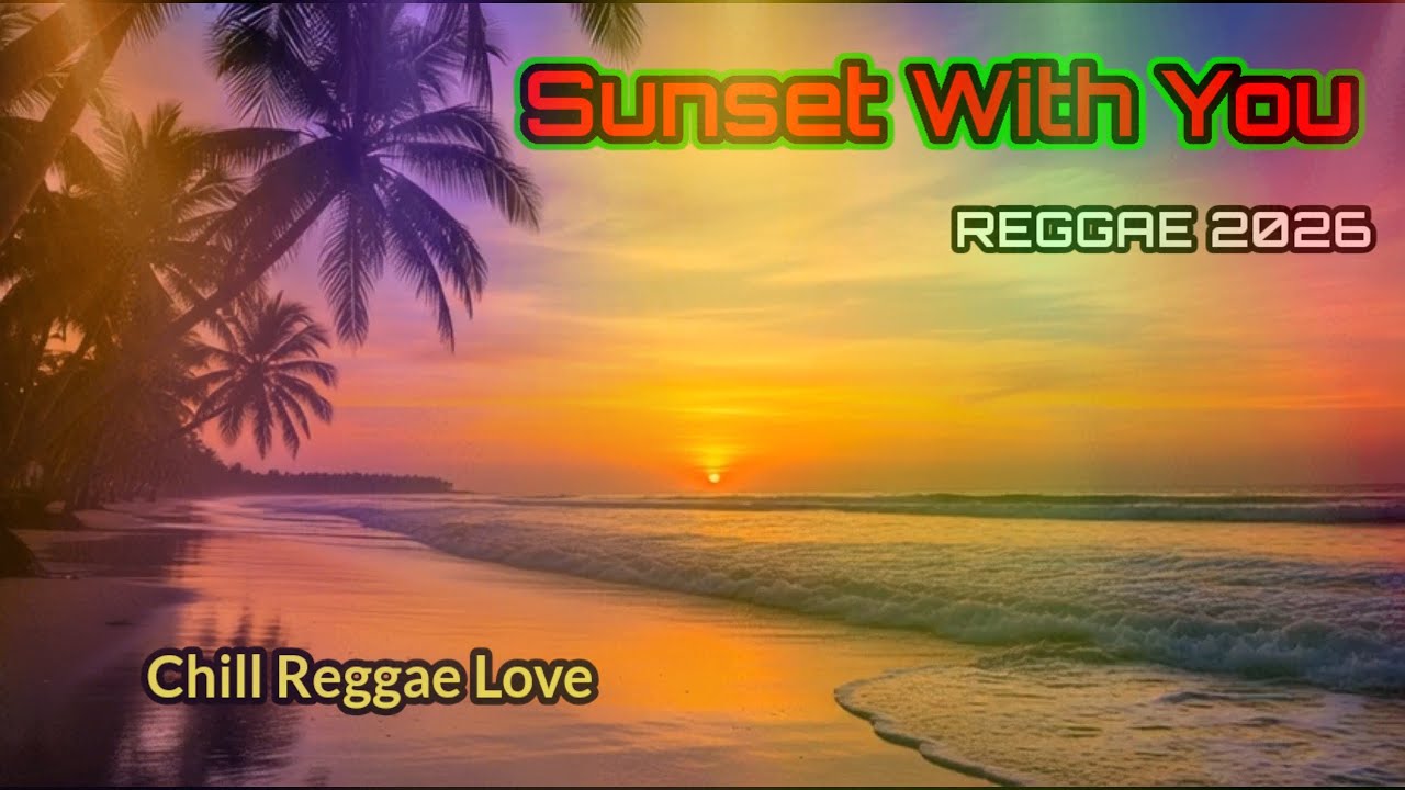 Sunset With You | Chill Reggae Love
