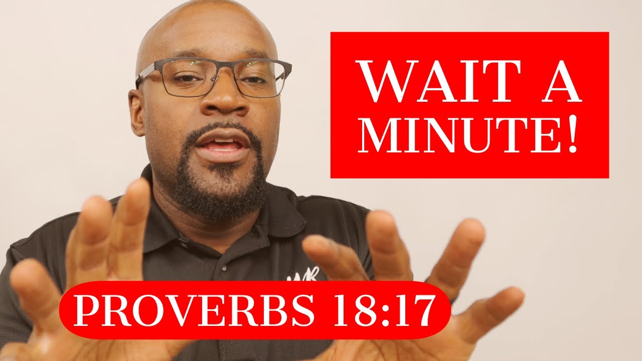 Proverbs 18:17 Wait A Minute! You Don’t Know the Rest of the Story