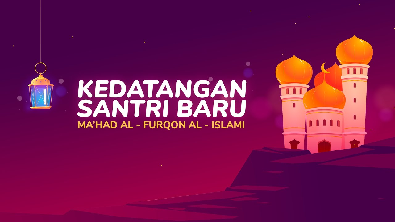 Kedatangan Santri Baru 1443 - 1444 H Ma'had Al Furqon Al Islami
