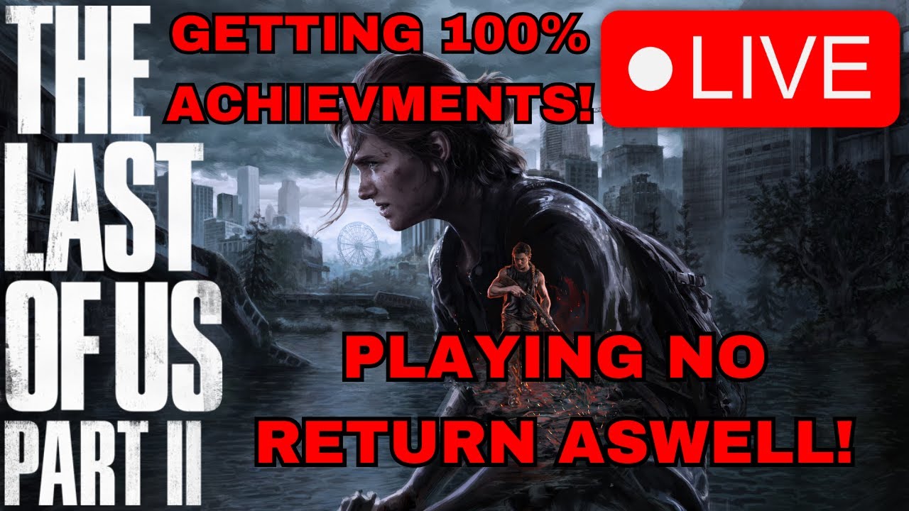 🔴PLAYING THE LAST OF US PART II AND GETTING ALL ACHIEVMENTS!🔴