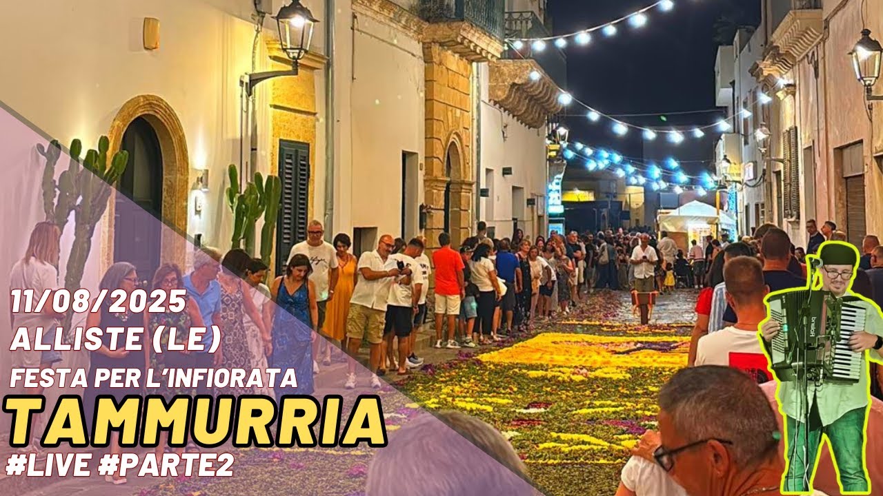 Alliste (LE) - 11/08/2025 - Festa per l'Infiorata 2025 - Tammurria - Parte 2 #live