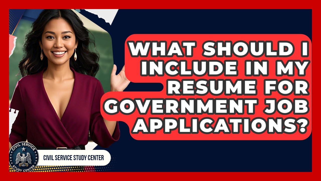 What Should I Include in My Resume for Government Job Applications? - Civil Service Study Center