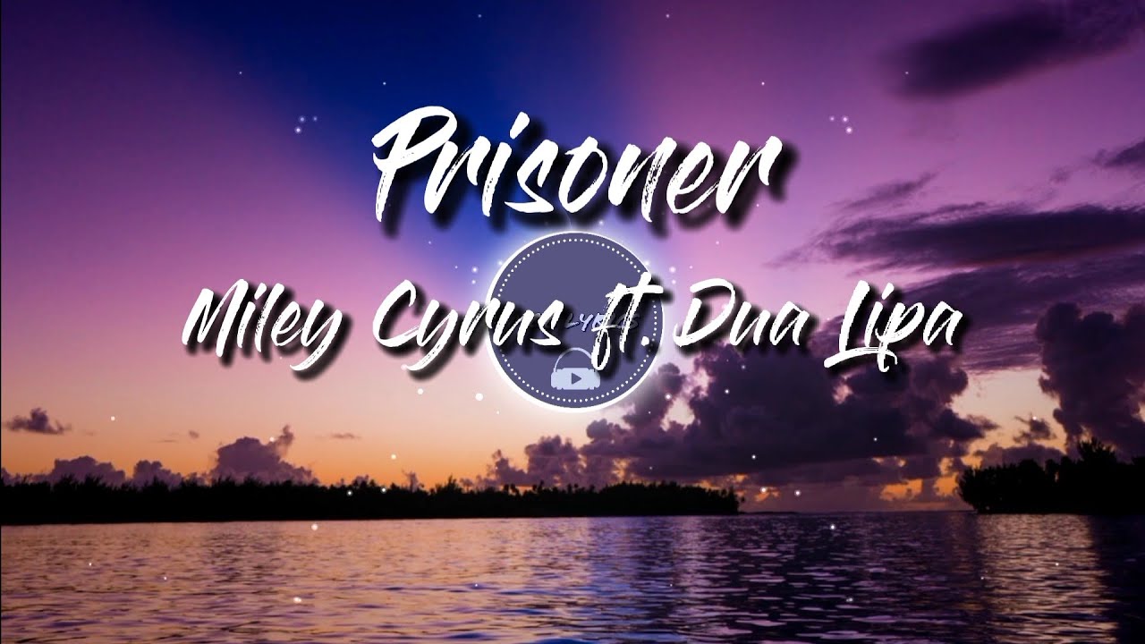 Prisoner (Lyrics) - Miley Cyrus feat. Dua Lipa
