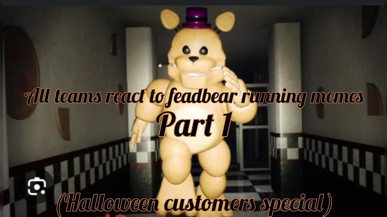 My teams react to feadbear running memes (Part 1)