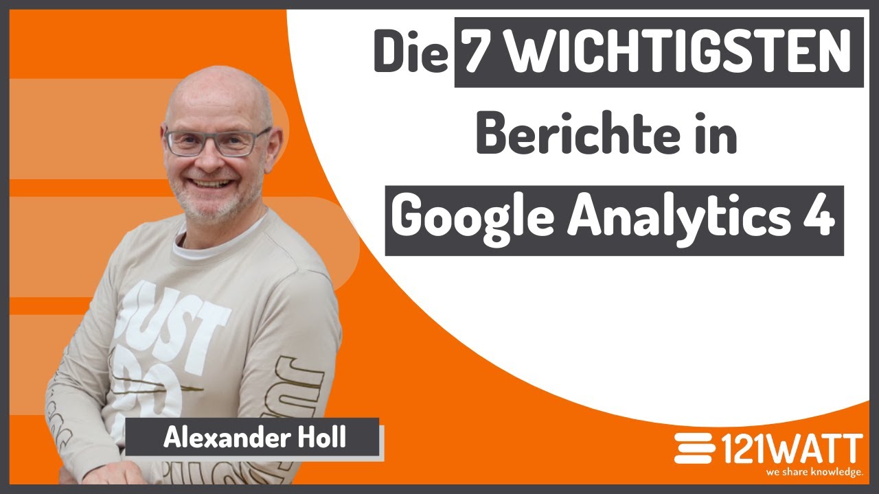 Die 7 WICHTIGSTEN GA4 Berichte in 30 Minuten!