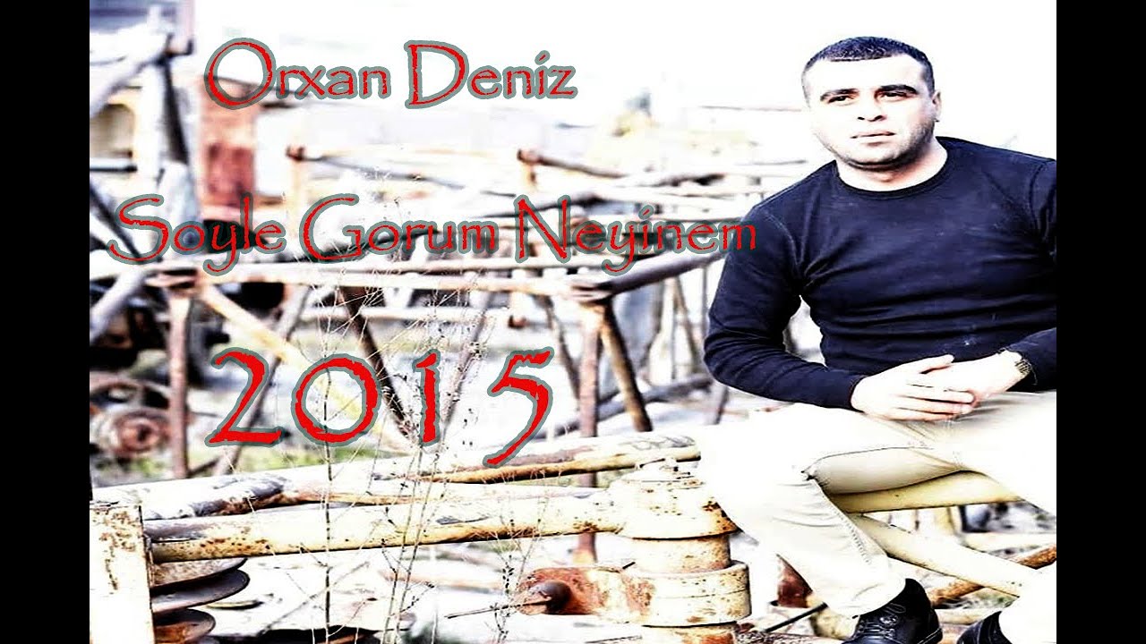 Orxan Deniz ft Vuska Deniz Soyle Gorum 2015