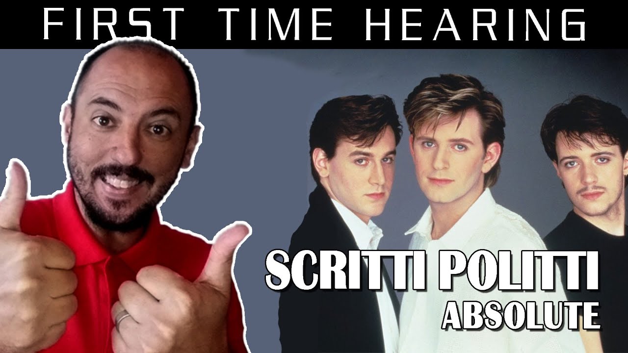 FIRST TIME HEARING ABSOLUTE - SCRITTI POLITTI REACTION