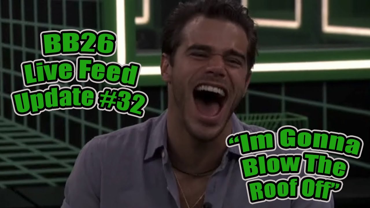 BB26 Live Feed Update #32 - Im Gonna Blow The Roof Off This Place